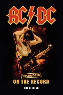 AC/DC – Uncensored on the Record by Jeff Perkins (Paperback)