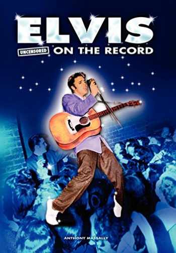 Elvis – Uncensored on the Record by Anthony Massally (Paperback)