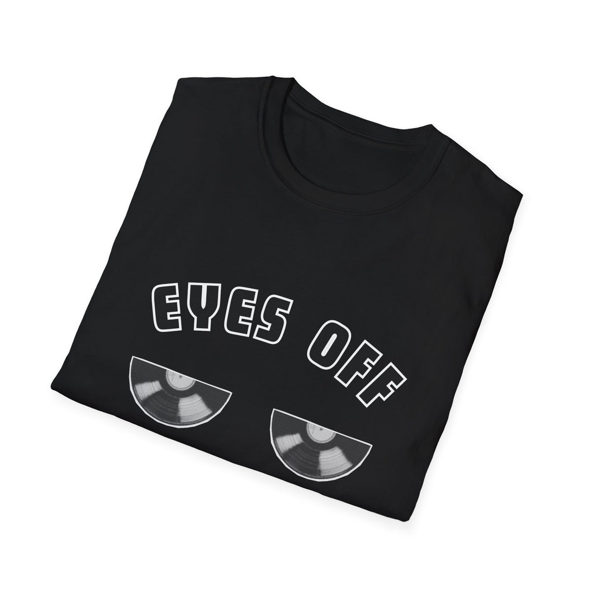 'Eyes off my vinyl' Novelty Unisex Softstyle T-Shirt