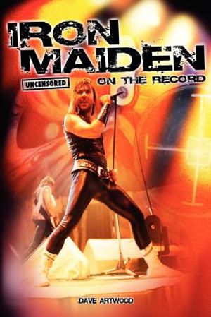 Iron Maiden – Uncensored on the Record by Dave Artwood (Paperback)
